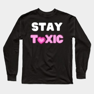 Stay Toxic Long Sleeve T-Shirt